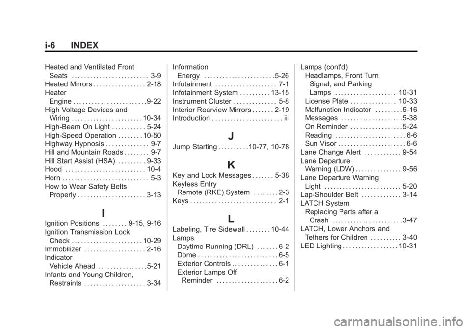 BUICK LACROSSE 2014 Owners Manual Black plate (6,1)Buick LaCrosse Owner Manual (GMNA-Localizing-U.S./Canada/Mexico-
6043609) - 2014 - 2nd Edition - 10/17/13
i-6 INDEX
Heated and Ventilated FrontSeats . . . . . . . . . . . . . . . . . BUICK LACROSSE 2014 Owners Manual Black plate (6,1)Buick LaCrosse Owner Manual (GMNA-Localizing-U.S./Canada/Mexico-
6043609) - 2014 - 2nd Edition - 10/17/13
i-6 INDEX
Heated and Ventilated FrontSeats . . . . . . . . . . . . . . . . .