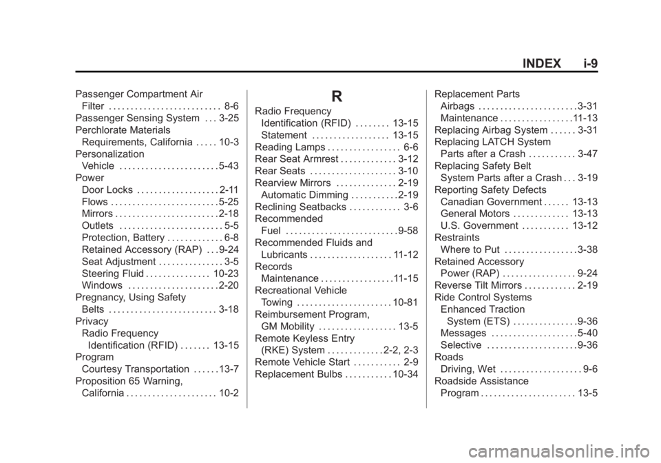 BUICK LACROSSE 2014 Owners Manual Black plate (9,1)Buick LaCrosse Owner Manual (GMNA-Localizing-U.S./Canada/Mexico-
6043609) - 2014 - 2nd Edition - 10/17/13
INDEX i-9
Passenger Compartment AirFilter . . . . . . . . . . . . . . . . . . BUICK LACROSSE 2014 Owners Manual Black plate (9,1)Buick LaCrosse Owner Manual (GMNA-Localizing-U.S./Canada/Mexico-
6043609) - 2014 - 2nd Edition - 10/17/13
INDEX i-9
Passenger Compartment AirFilter . . . . . . . . . . . . . . . . . .