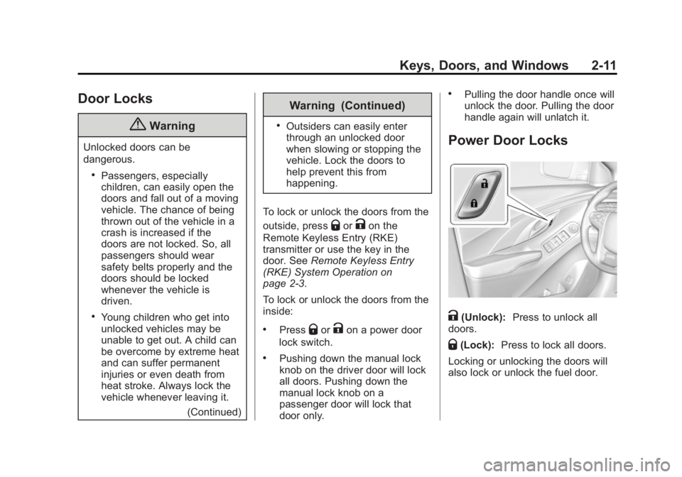 BUICK LACROSSE 2014  Owners Manual Black plate (11,1)Buick LaCrosse Owner Manual (GMNA-Localizing-U.S./Canada/Mexico-
6043609) - 2014 - 2nd Edition - 10/24/13
Keys, Doors, and Windows 2-11
Door Locks
{Warning
Unlocked doors can be
dang