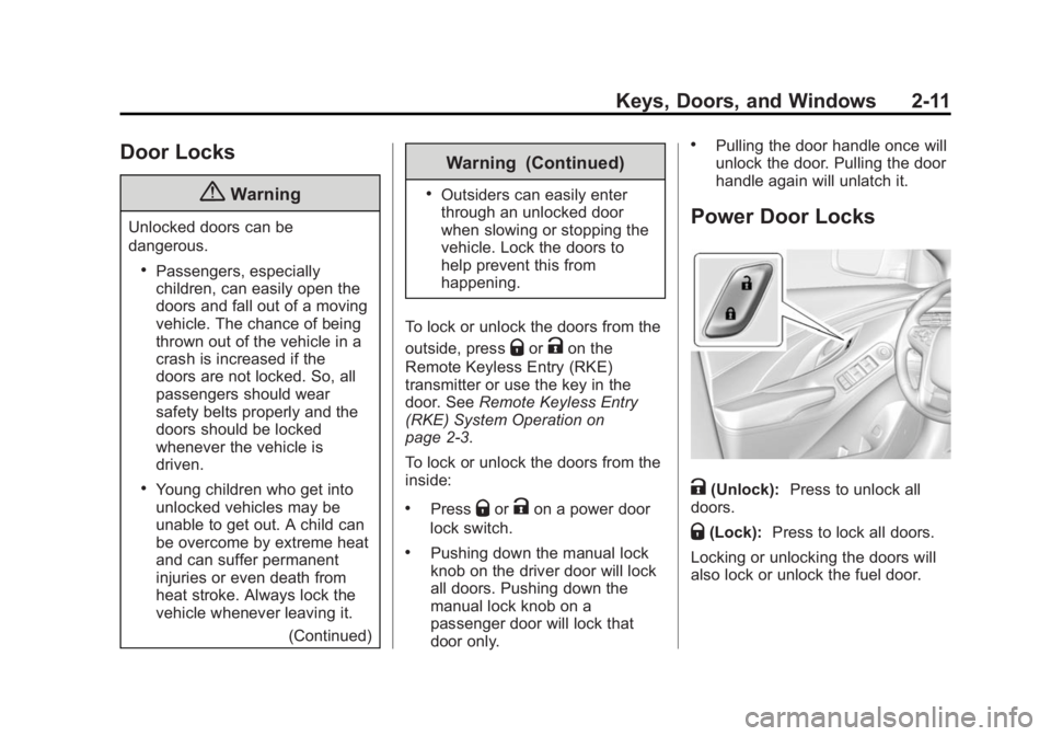 BUICK LACROSSE 2014 Service Manual Black plate (11,1)Buick LaCrosse Owner Manual (GMNA-Localizing-U.S./Canada/Mexico-
6043609) - 2014 - 2nd Edition - 10/24/13
Keys, Doors, and Windows 2-11
Door Locks
{Warning
Unlocked doors can be
dang BUICK LACROSSE 2014 Service Manual Black plate (11,1)Buick LaCrosse Owner Manual (GMNA-Localizing-U.S./Canada/Mexico-
6043609) - 2014 - 2nd Edition - 10/24/13
Keys, Doors, and Windows 2-11
Door Locks
{Warning
Unlocked doors can be
dang