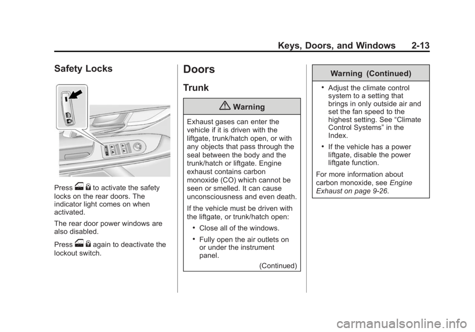 BUICK LACROSSE 2014 Service Manual Black plate (13,1)Buick LaCrosse Owner Manual (GMNA-Localizing-U.S./Canada/Mexico-
6043609) - 2014 - 2nd Edition - 10/24/13
Keys, Doors, and Windows 2-13
Safety Locks
Presso{to activate the safety
loc BUICK LACROSSE 2014 Service Manual Black plate (13,1)Buick LaCrosse Owner Manual (GMNA-Localizing-U.S./Canada/Mexico-
6043609) - 2014 - 2nd Edition - 10/24/13
Keys, Doors, and Windows 2-13
Safety Locks
Presso{to activate the safety
loc
