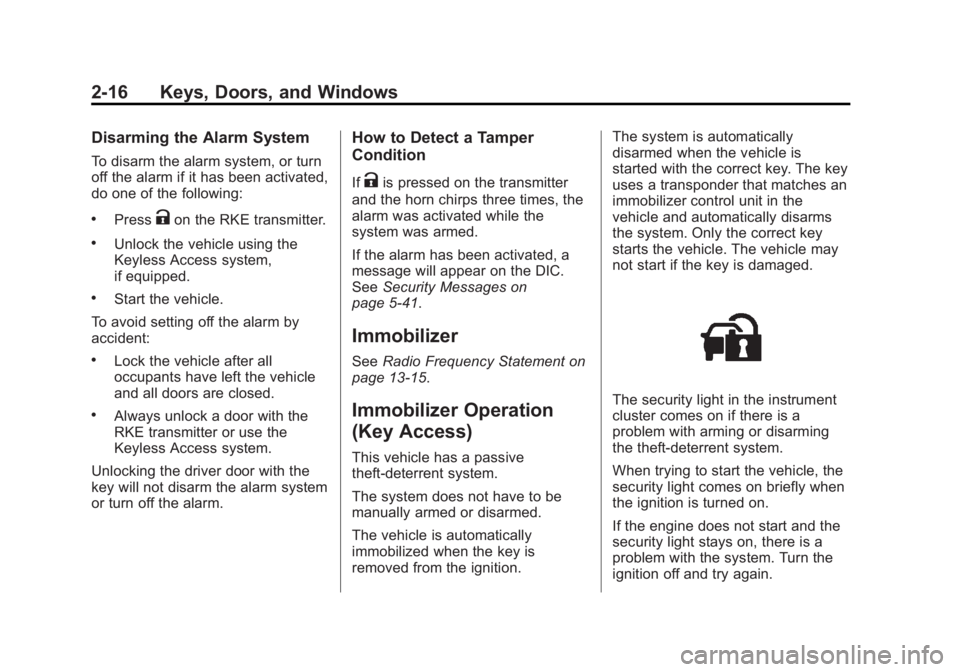 BUICK LACROSSE 2014  Owners Manual Black plate (16,1)Buick LaCrosse Owner Manual (GMNA-Localizing-U.S./Canada/Mexico-
6043609) - 2014 - 2nd Edition - 10/24/13
2-16 Keys, Doors, and Windows
Disarming the Alarm System
To disarm the alarm