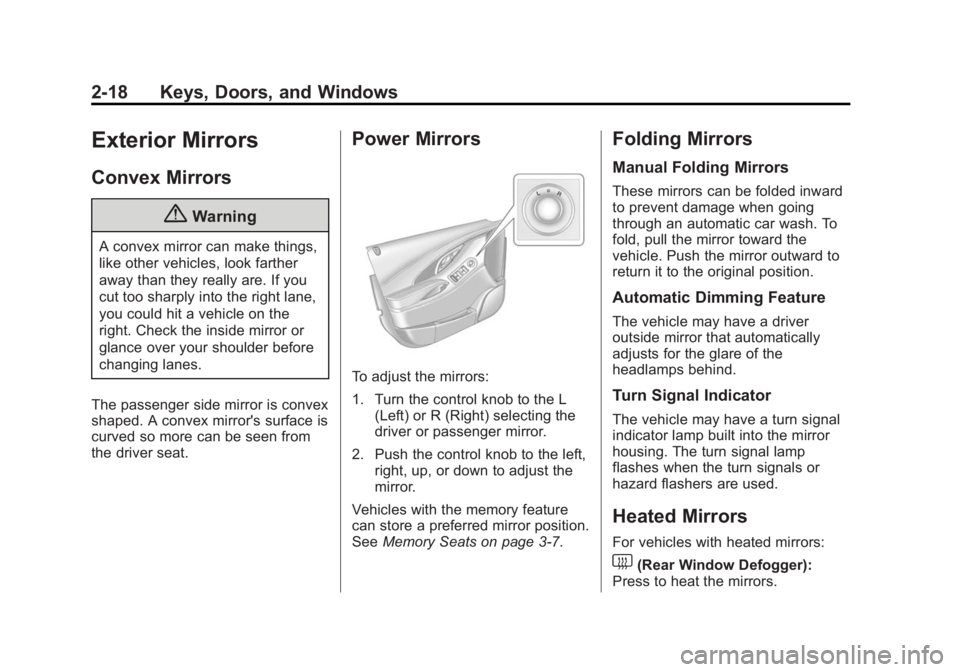 BUICK LACROSSE 2014 Owners Manual Black plate (18,1)Buick LaCrosse Owner Manual (GMNA-Localizing-U.S./Canada/Mexico-
6043609) - 2014 - 2nd Edition - 10/24/13
2-18 Keys, Doors, and Windows
Exterior Mirrors
Convex Mirrors
{Warning
A con BUICK LACROSSE 2014 Owners Manual Black plate (18,1)Buick LaCrosse Owner Manual (GMNA-Localizing-U.S./Canada/Mexico-
6043609) - 2014 - 2nd Edition - 10/24/13
2-18 Keys, Doors, and Windows
Exterior Mirrors
Convex Mirrors
{Warning
A con