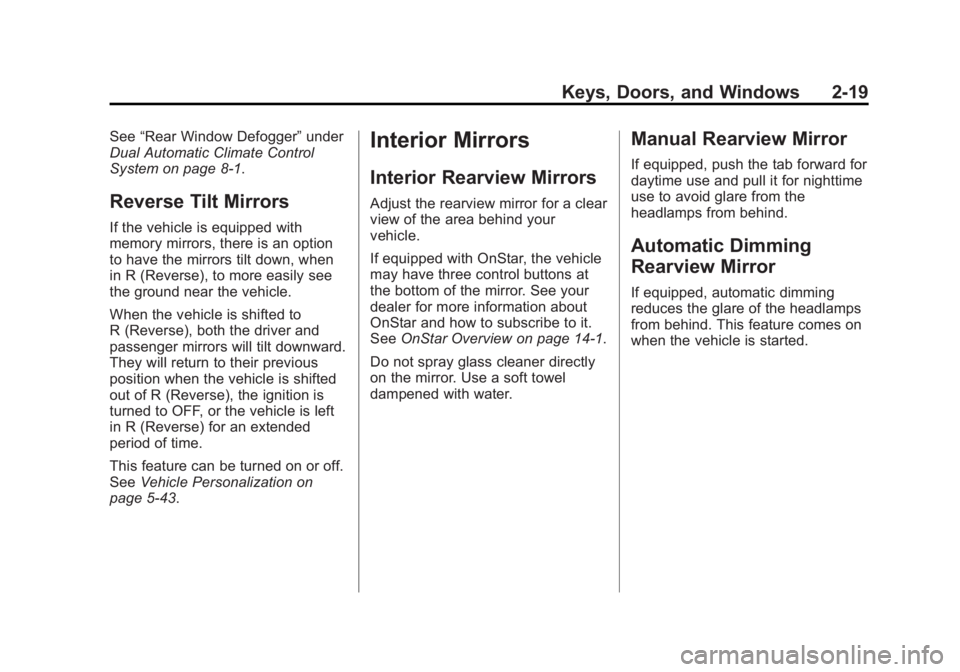 BUICK LACROSSE 2014 Owners Manual Black plate (19,1)Buick LaCrosse Owner Manual (GMNA-Localizing-U.S./Canada/Mexico-
6043609) - 2014 - 2nd Edition - 10/24/13
Keys, Doors, and Windows 2-19
See“Rear Window Defogger” under
Dual Autom BUICK LACROSSE 2014 Owners Manual Black plate (19,1)Buick LaCrosse Owner Manual (GMNA-Localizing-U.S./Canada/Mexico-
6043609) - 2014 - 2nd Edition - 10/24/13
Keys, Doors, and Windows 2-19
See“Rear Window Defogger” under
Dual Autom