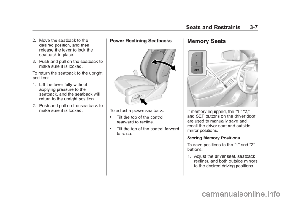 BUICK LACROSSE 2014  Owners Manual Black plate (7,1)Buick LaCrosse Owner Manual (GMNA-Localizing-U.S./Canada/Mexico-
6043609) - 2014 - 2nd Edition - 10/17/13
Seats and Restraints 3-7
2. Move the seatback to thedesired position, and the