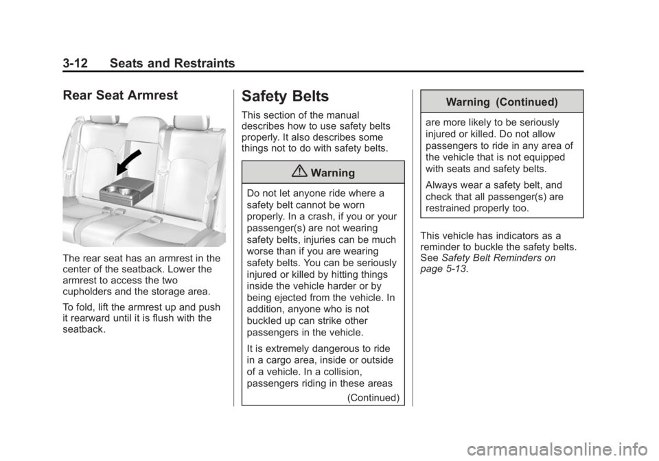 BUICK LACROSSE 2014 Repair Manual Black plate (12,1)Buick LaCrosse Owner Manual (GMNA-Localizing-U.S./Canada/Mexico-
6043609) - 2014 - 2nd Edition - 10/17/13
3-12 Seats and Restraints
Rear Seat Armrest
The rear seat has an armrest in BUICK LACROSSE 2014 Repair Manual Black plate (12,1)Buick LaCrosse Owner Manual (GMNA-Localizing-U.S./Canada/Mexico-
6043609) - 2014 - 2nd Edition - 10/17/13
3-12 Seats and Restraints
Rear Seat Armrest
The rear seat has an armrest in