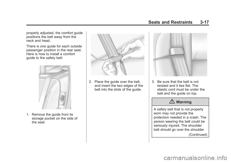 BUICK LACROSSE 2014  Owners Manual Black plate (17,1)Buick LaCrosse Owner Manual (GMNA-Localizing-U.S./Canada/Mexico-
6043609) - 2014 - 2nd Edition - 10/17/13
Seats and Restraints 3-17
properly adjusted, the comfort guide
positions the