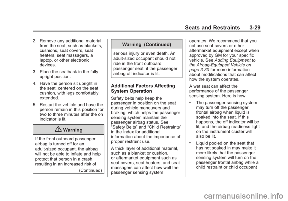 BUICK LACROSSE 2014 Manual Online Black plate (29,1)Buick LaCrosse Owner Manual (GMNA-Localizing-U.S./Canada/Mexico-
6043609) - 2014 - 2nd Edition - 10/17/13
Seats and Restraints 3-29
2. Remove any additional materialfrom the seat, su BUICK LACROSSE 2014 Manual Online Black plate (29,1)Buick LaCrosse Owner Manual (GMNA-Localizing-U.S./Canada/Mexico-
6043609) - 2014 - 2nd Edition - 10/17/13
Seats and Restraints 3-29
2. Remove any additional materialfrom the seat, su