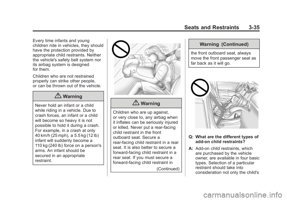 BUICK LACROSSE 2014 Manual Online Black plate (35,1)Buick LaCrosse Owner Manual (GMNA-Localizing-U.S./Canada/Mexico-
6043609) - 2014 - 2nd Edition - 10/17/13
Seats and Restraints 3-35
Every time infants and young
children ride in vehi BUICK LACROSSE 2014 Manual Online Black plate (35,1)Buick LaCrosse Owner Manual (GMNA-Localizing-U.S./Canada/Mexico-
6043609) - 2014 - 2nd Edition - 10/17/13
Seats and Restraints 3-35
Every time infants and young
children ride in vehi