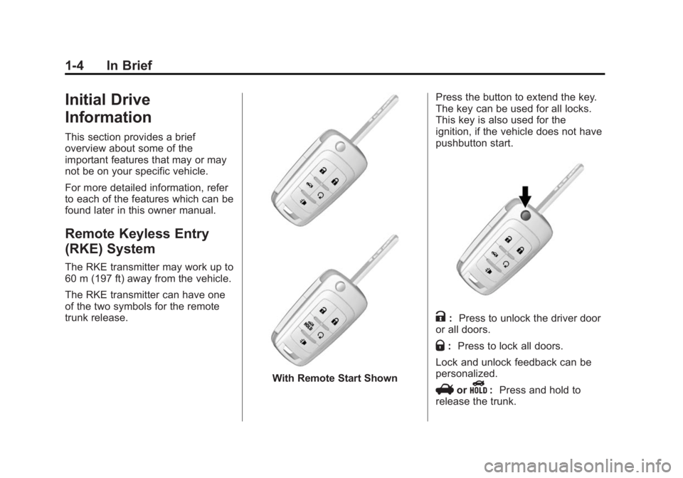 BUICK LACROSSE 2014  Owners Manual Black plate (4,1)Buick LaCrosse Owner Manual (GMNA-Localizing-U.S./Canada/Mexico-
6043609) - 2014 - 2nd Edition - 10/17/13
1-4 In Brief
Initial Drive
Information
This section provides a brief
overview