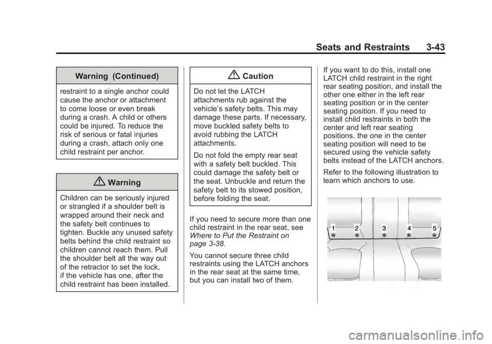 BUICK LACROSSE 2014  Owners Manual Black plate (43,1)Buick LaCrosse Owner Manual (GMNA-Localizing-U.S./Canada/Mexico-
6043609) - 2014 - 2nd Edition - 10/17/13
Seats and Restraints 3-43
Warning (Continued)
restraint to a single anchor c