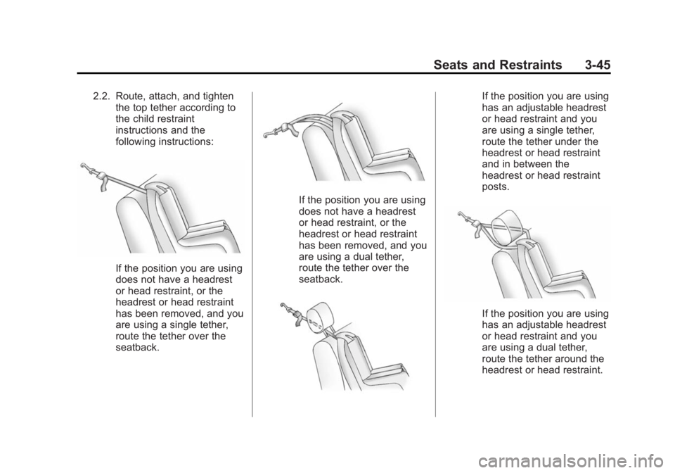 BUICK LACROSSE 2014  Owners Manual Black plate (45,1)Buick LaCrosse Owner Manual (GMNA-Localizing-U.S./Canada/Mexico-
6043609) - 2014 - 2nd Edition - 10/17/13
Seats and Restraints 3-45
2.2. Route, attach, and tightenthe top tether acco