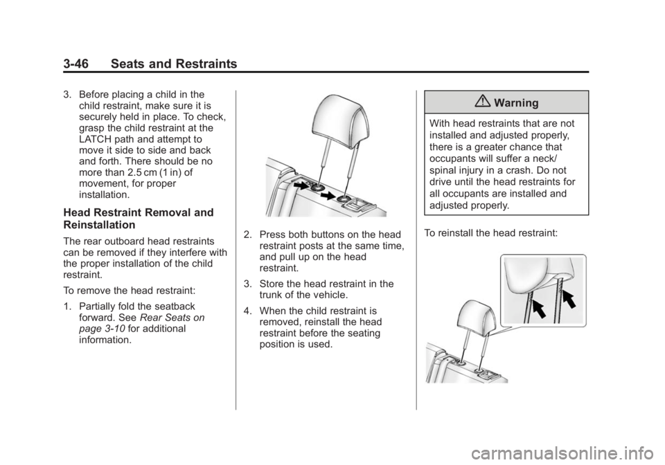 BUICK LACROSSE 2014  Owners Manual Black plate (46,1)Buick LaCrosse Owner Manual (GMNA-Localizing-U.S./Canada/Mexico-
6043609) - 2014 - 2nd Edition - 10/17/13
3-46 Seats and Restraints
3. Before placing a child in thechild restraint, m