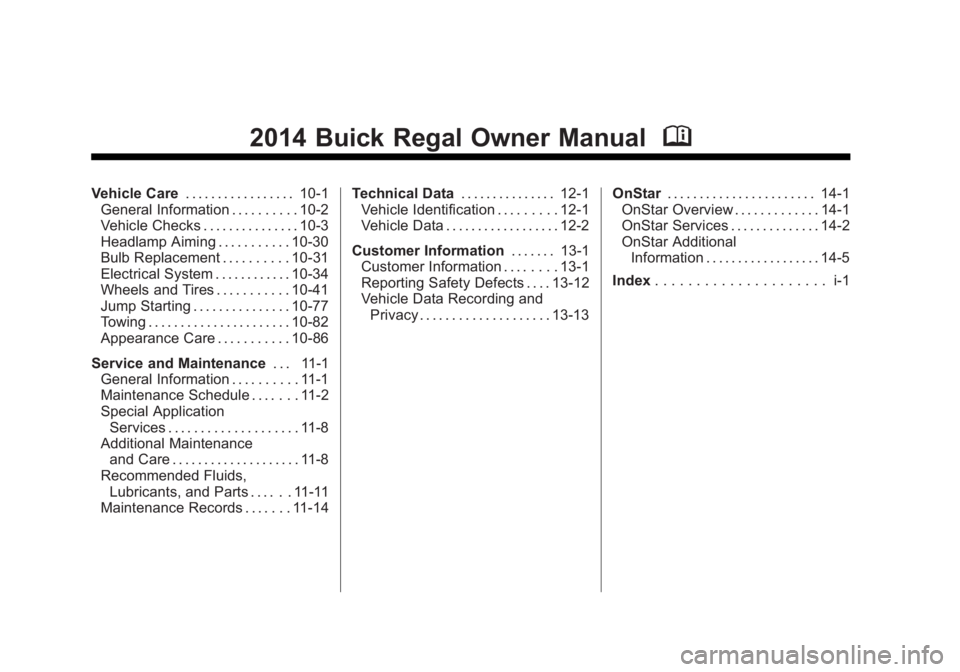 BUICK REGAL 2014  Owners Manual Black plate (2,1)Buick Regal Owner Manual (GMNA-Localizing-U.S./Canada/Mexico-
6081497) - 2014 - CRC 2nd Edition - 11/27/13
2014 Buick Regal Owner ManualM
Vehicle Care. . . . . . . . . . . . . . . . .