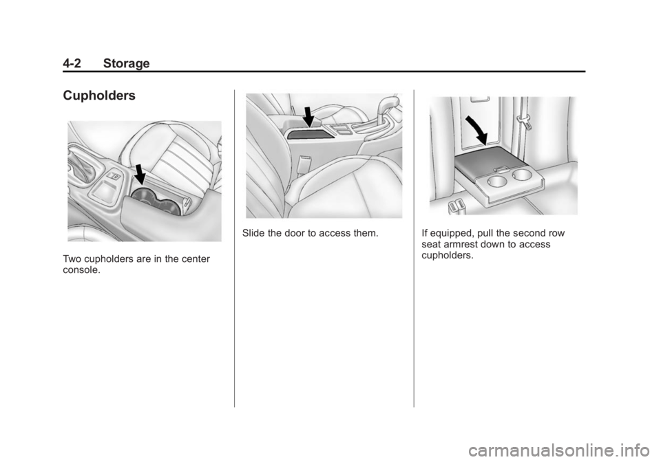 BUICK REGAL 2014 Owners Manual Black plate (2,1)Buick Regal Owner Manual (GMNA-Localizing-U.S./Canada/Mexico-
6081497) - 2014 - CRC 2nd Edition - 11/22/13
4-2 Storage
Cupholders
Two cupholders are in the center
console.
Slide the d BUICK REGAL 2014 Owners Manual Black plate (2,1)Buick Regal Owner Manual (GMNA-Localizing-U.S./Canada/Mexico-
6081497) - 2014 - CRC 2nd Edition - 11/22/13
4-2 Storage
Cupholders
Two cupholders are in the center
console.
Slide the d