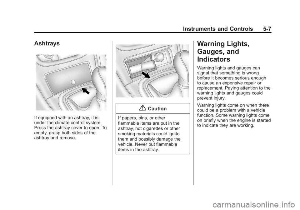 BUICK REGAL 2014  Owners Manual Black plate (7,1)Buick Regal Owner Manual (GMNA-Localizing-U.S./Canada/Mexico-
6081497) - 2014 - CRC 2nd Edition - 11/22/13
Instruments and Controls 5-7
Ashtrays
If equipped with an ashtray, it is
und