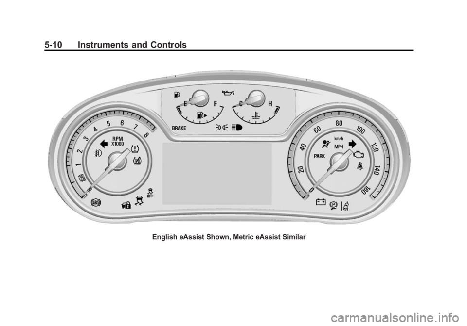 BUICK REGAL 2014 Owners Manual Black plate (10,1)Buick Regal Owner Manual (GMNA-Localizing-U.S./Canada/Mexico-
6081497) - 2014 - CRC 2nd Edition - 11/22/13
5-10 Instruments and Controls
English eAssist Shown, Metric eAssist Similar BUICK REGAL 2014 Owners Manual Black plate (10,1)Buick Regal Owner Manual (GMNA-Localizing-U.S./Canada/Mexico-
6081497) - 2014 - CRC 2nd Edition - 11/22/13
5-10 Instruments and Controls
English eAssist Shown, Metric eAssist Similar