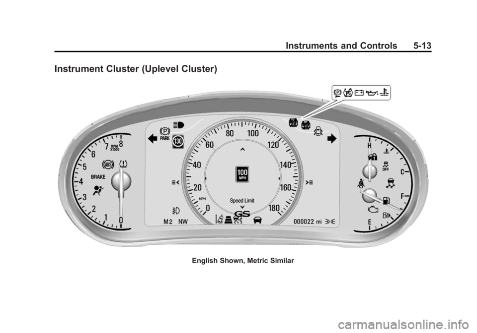 BUICK REGAL 2014 Owners Manual Black plate (13,1)Buick Regal Owner Manual (GMNA-Localizing-U.S./Canada/Mexico-
6081497) - 2014 - CRC 2nd Edition - 11/22/13
Instruments and Controls 5-13
Instrument Cluster (Uplevel Cluster)
English BUICK REGAL 2014 Owners Manual Black plate (13,1)Buick Regal Owner Manual (GMNA-Localizing-U.S./Canada/Mexico-
6081497) - 2014 - CRC 2nd Edition - 11/22/13
Instruments and Controls 5-13
Instrument Cluster (Uplevel Cluster)
English