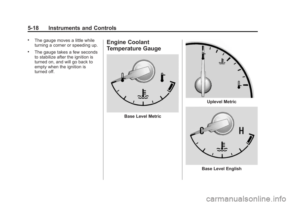 BUICK REGAL 2014 Owners Manual Black plate (18,1)Buick Regal Owner Manual (GMNA-Localizing-U.S./Canada/Mexico-
6081497) - 2014 - CRC 2nd Edition - 11/22/13
5-18 Instruments and Controls
.The gauge moves a little while
turning a cor BUICK REGAL 2014 Owners Manual Black plate (18,1)Buick Regal Owner Manual (GMNA-Localizing-U.S./Canada/Mexico-
6081497) - 2014 - CRC 2nd Edition - 11/22/13
5-18 Instruments and Controls
.The gauge moves a little while
turning a cor