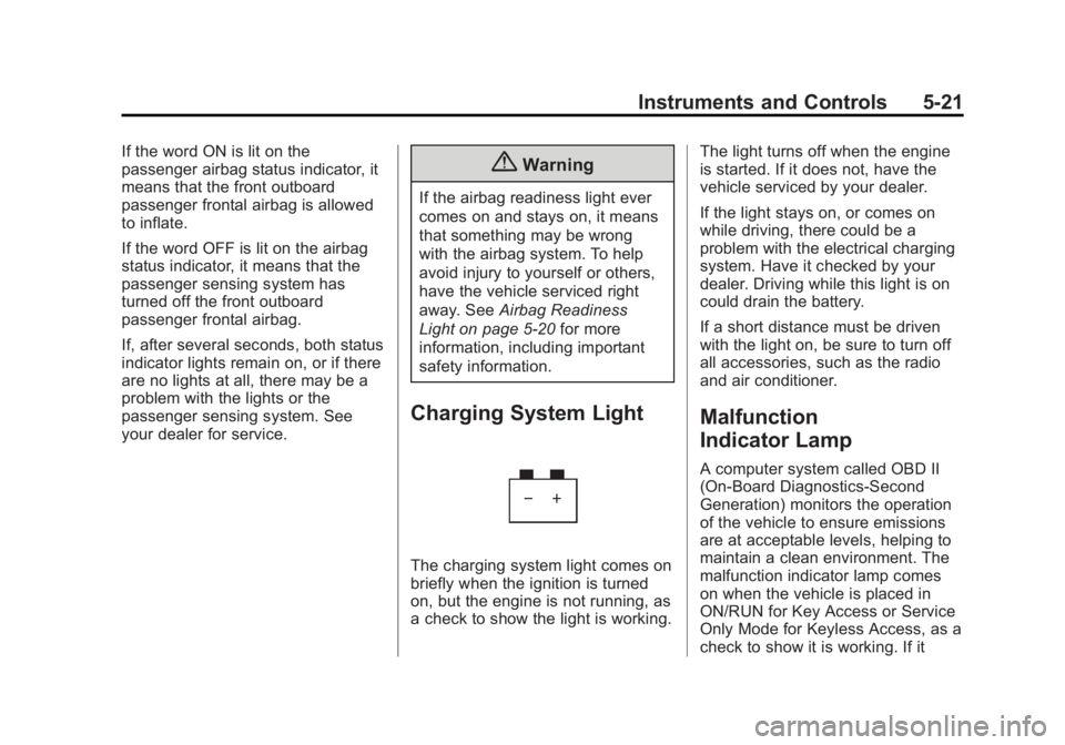 BUICK REGAL 2014  Owners Manual Black plate (21,1)Buick Regal Owner Manual (GMNA-Localizing-U.S./Canada/Mexico-
6081497) - 2014 - CRC 2nd Edition - 11/22/13
Instruments and Controls 5-21
If the word ON is lit on the
passenger airbag