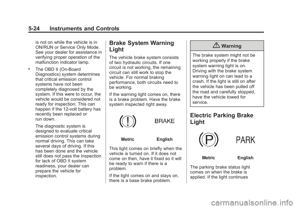 BUICK REGAL 2014 Owners Manual Black plate (24,1)Buick Regal Owner Manual (GMNA-Localizing-U.S./Canada/Mexico-
6081497) - 2014 - CRC 2nd Edition - 11/22/13
5-24 Instruments and Controls
is not on while the vehicle is in
ON/RUN or S BUICK REGAL 2014 Owners Manual Black plate (24,1)Buick Regal Owner Manual (GMNA-Localizing-U.S./Canada/Mexico-
6081497) - 2014 - CRC 2nd Edition - 11/22/13
5-24 Instruments and Controls
is not on while the vehicle is in
ON/RUN or S