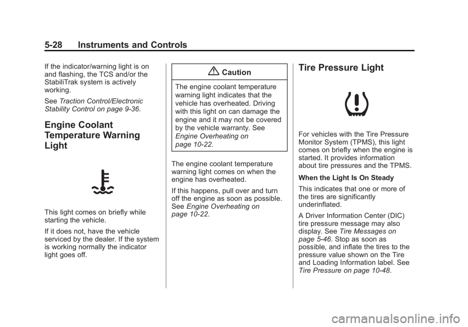 BUICK REGAL 2014 Owners Manual Black plate (28,1)Buick Regal Owner Manual (GMNA-Localizing-U.S./Canada/Mexico-
6081497) - 2014 - CRC 2nd Edition - 11/22/13
5-28 Instruments and Controls
If the indicator/warning light is on
and flas BUICK REGAL 2014 Owners Manual Black plate (28,1)Buick Regal Owner Manual (GMNA-Localizing-U.S./Canada/Mexico-
6081497) - 2014 - CRC 2nd Edition - 11/22/13
5-28 Instruments and Controls
If the indicator/warning light is on
and flas