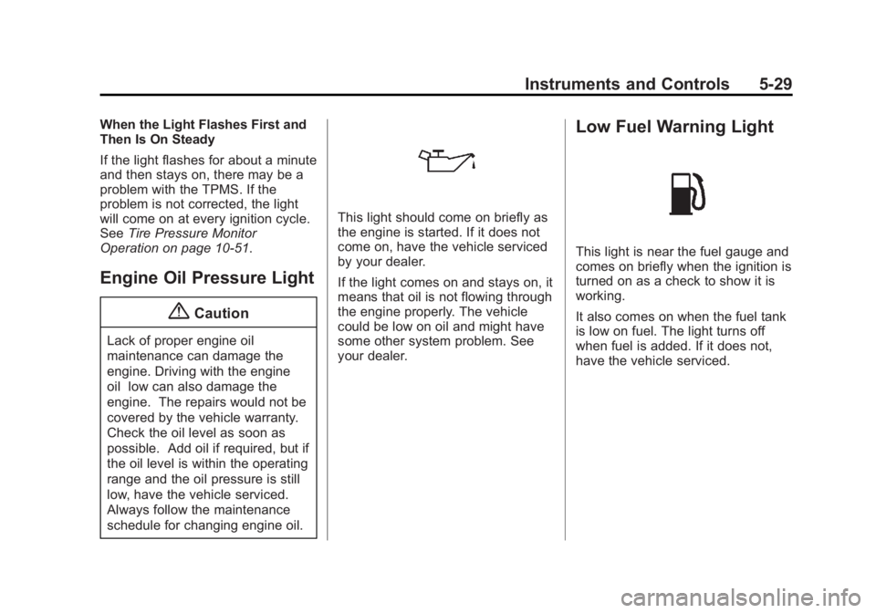BUICK REGAL 2014 Owners Manual Black plate (29,1)Buick Regal Owner Manual (GMNA-Localizing-U.S./Canada/Mexico-
6081497) - 2014 - CRC 2nd Edition - 11/22/13
Instruments and Controls 5-29
When the Light Flashes First and
Then Is On S BUICK REGAL 2014 Owners Manual Black plate (29,1)Buick Regal Owner Manual (GMNA-Localizing-U.S./Canada/Mexico-
6081497) - 2014 - CRC 2nd Edition - 11/22/13
Instruments and Controls 5-29
When the Light Flashes First and
Then Is On S