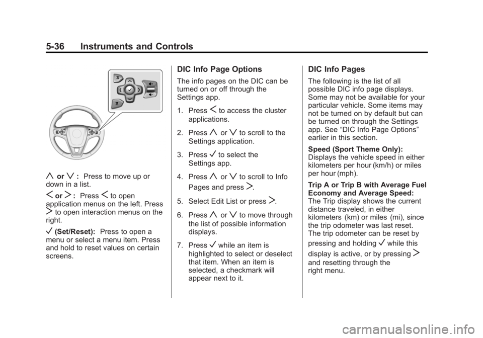 BUICK REGAL 2014 Owners Guide Black plate (36,1)Buick Regal Owner Manual (GMNA-Localizing-U.S./Canada/Mexico-
6081497) - 2014 - CRC 2nd Edition - 11/22/13
5-36 Instruments and Controls
yorz:Press to move up or
down in a list.
SorT BUICK REGAL 2014 Owners Guide Black plate (36,1)Buick Regal Owner Manual (GMNA-Localizing-U.S./Canada/Mexico-
6081497) - 2014 - CRC 2nd Edition - 11/22/13
5-36 Instruments and Controls
yorz:Press to move up or
down in a list.
SorT