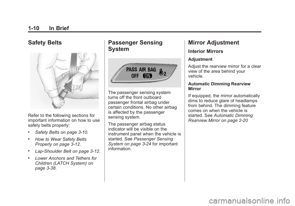 BUICK REGAL 2014 User Guide Black plate (10,1)Buick Regal Owner Manual (GMNA-Localizing-U.S./Canada/Mexico-
6081497) - 2014 - CRC 2nd Edition - 11/22/13
1-10 In Brief
Safety Belts
Refer to the following sections for
important in BUICK REGAL 2014 User Guide Black plate (10,1)Buick Regal Owner Manual (GMNA-Localizing-U.S./Canada/Mexico-
6081497) - 2014 - CRC 2nd Edition - 11/22/13
1-10 In Brief
Safety Belts
Refer to the following sections for
important in