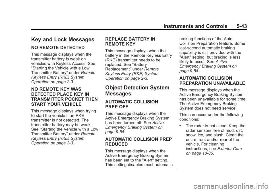 BUICK REGAL 2014 Owners Manual Black plate (43,1)Buick Regal Owner Manual (GMNA-Localizing-U.S./Canada/Mexico-
6081497) - 2014 - CRC 2nd Edition - 11/22/13
Instruments and Controls 5-43
Key and Lock Messages
NO REMOTE DETECTED
This BUICK REGAL 2014 Owners Manual Black plate (43,1)Buick Regal Owner Manual (GMNA-Localizing-U.S./Canada/Mexico-
6081497) - 2014 - CRC 2nd Edition - 11/22/13
Instruments and Controls 5-43
Key and Lock Messages
NO REMOTE DETECTED
This