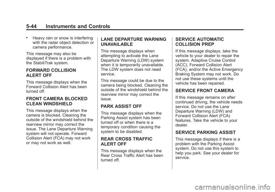 BUICK REGAL 2014 Owners Guide Black plate (44,1)Buick Regal Owner Manual (GMNA-Localizing-U.S./Canada/Mexico-
6081497) - 2014 - CRC 2nd Edition - 11/22/13
5-44 Instruments and Controls
.Heavy rain or snow is interfering
with the r BUICK REGAL 2014 Owners Guide Black plate (44,1)Buick Regal Owner Manual (GMNA-Localizing-U.S./Canada/Mexico-
6081497) - 2014 - CRC 2nd Edition - 11/22/13
5-44 Instruments and Controls
.Heavy rain or snow is interfering
with the r