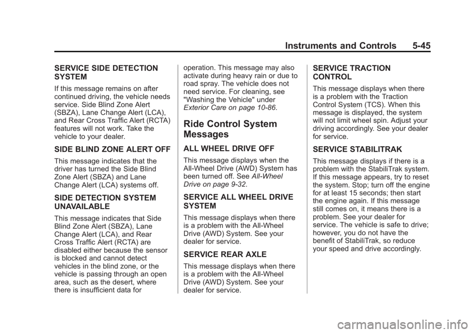 BUICK REGAL 2014 Owners Manual Black plate (45,1)Buick Regal Owner Manual (GMNA-Localizing-U.S./Canada/Mexico-
6081497) - 2014 - CRC 2nd Edition - 11/22/13
Instruments and Controls 5-45
SERVICE SIDE DETECTION
SYSTEM
If this message BUICK REGAL 2014 Owners Manual Black plate (45,1)Buick Regal Owner Manual (GMNA-Localizing-U.S./Canada/Mexico-
6081497) - 2014 - CRC 2nd Edition - 11/22/13
Instruments and Controls 5-45
SERVICE SIDE DETECTION
SYSTEM
If this message
