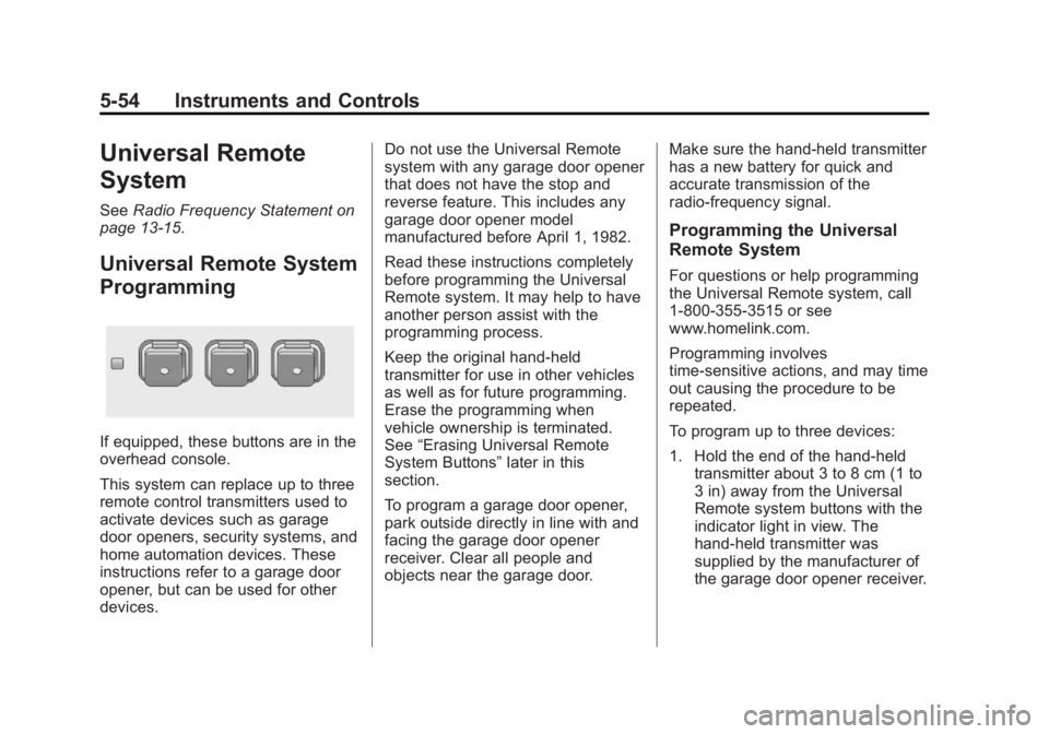BUICK REGAL 2014 Owners Manual Black plate (54,1)Buick Regal Owner Manual (GMNA-Localizing-U.S./Canada/Mexico-
6081497) - 2014 - CRC 2nd Edition - 11/22/13
5-54 Instruments and Controls
Universal Remote
System
SeeRadio Frequency St BUICK REGAL 2014 Owners Manual Black plate (54,1)Buick Regal Owner Manual (GMNA-Localizing-U.S./Canada/Mexico-
6081497) - 2014 - CRC 2nd Edition - 11/22/13
5-54 Instruments and Controls
Universal Remote
System
SeeRadio Frequency St
