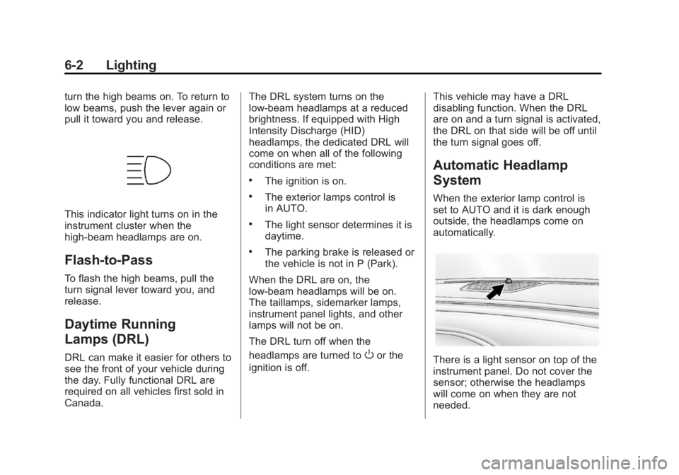 BUICK REGAL 2014 User Guide Black plate (2,1)Buick Regal Owner Manual (GMNA-Localizing-U.S./Canada/Mexico-
6081497) - 2014 - CRC 2nd Edition - 11/22/13
6-2 Lighting
turn the high beams on. To return to
low beams, push the lever BUICK REGAL 2014 User Guide Black plate (2,1)Buick Regal Owner Manual (GMNA-Localizing-U.S./Canada/Mexico-
6081497) - 2014 - CRC 2nd Edition - 11/22/13
6-2 Lighting
turn the high beams on. To return to
low beams, push the lever