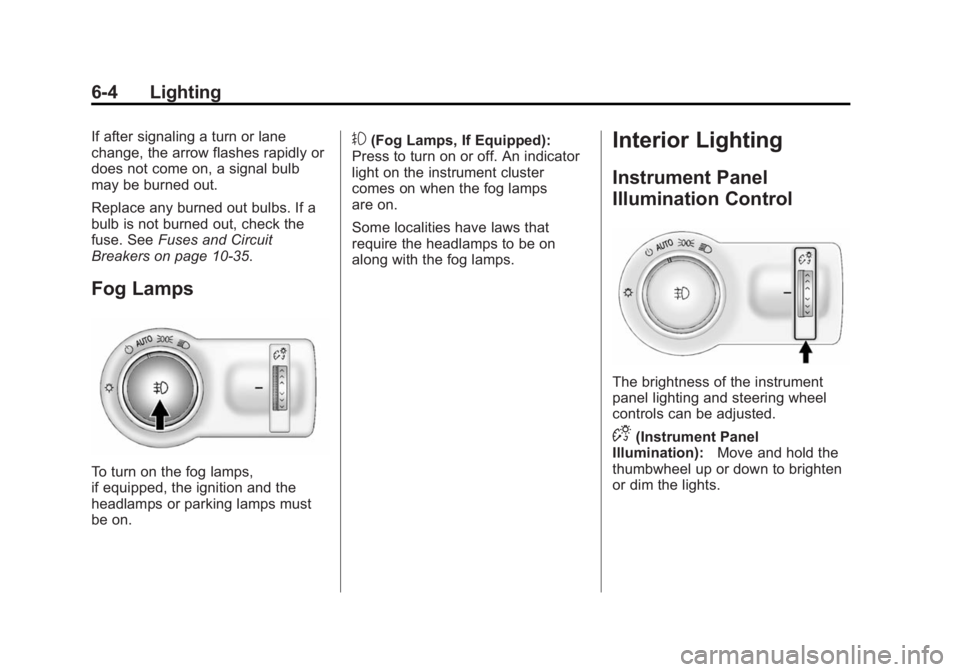 BUICK REGAL 2014 User Guide Black plate (4,1)Buick Regal Owner Manual (GMNA-Localizing-U.S./Canada/Mexico-
6081497) - 2014 - CRC 2nd Edition - 11/22/13
6-4 Lighting
If after signaling a turn or lane
change, the arrow flashes rap BUICK REGAL 2014 User Guide Black plate (4,1)Buick Regal Owner Manual (GMNA-Localizing-U.S./Canada/Mexico-
6081497) - 2014 - CRC 2nd Edition - 11/22/13
6-4 Lighting
If after signaling a turn or lane
change, the arrow flashes rap