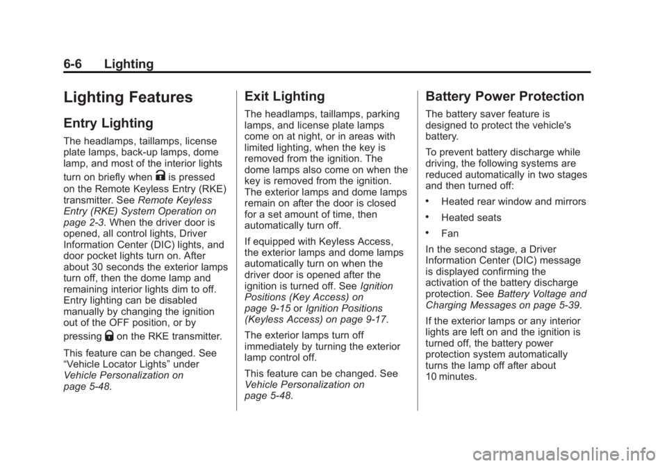 BUICK REGAL 2014 User Guide Black plate (6,1)Buick Regal Owner Manual (GMNA-Localizing-U.S./Canada/Mexico-
6081497) - 2014 - CRC 2nd Edition - 11/22/13
6-6 Lighting
Lighting Features
Entry Lighting
The headlamps, taillamps, lice BUICK REGAL 2014 User Guide Black plate (6,1)Buick Regal Owner Manual (GMNA-Localizing-U.S./Canada/Mexico-
6081497) - 2014 - CRC 2nd Edition - 11/22/13
6-6 Lighting
Lighting Features
Entry Lighting
The headlamps, taillamps, lice