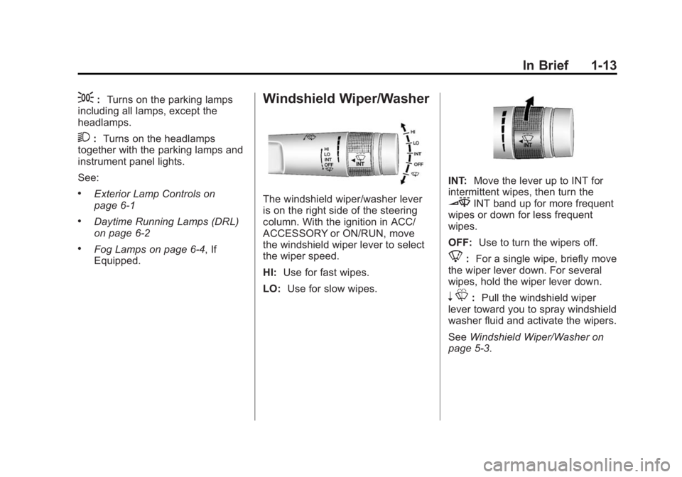 BUICK REGAL 2014  Owners Manual Black plate (13,1)Buick Regal Owner Manual (GMNA-Localizing-U.S./Canada/Mexico-
6081497) - 2014 - CRC 2nd Edition - 11/22/13
In Brief 1-13
;:Turns on the parking lamps
including all lamps, except the
