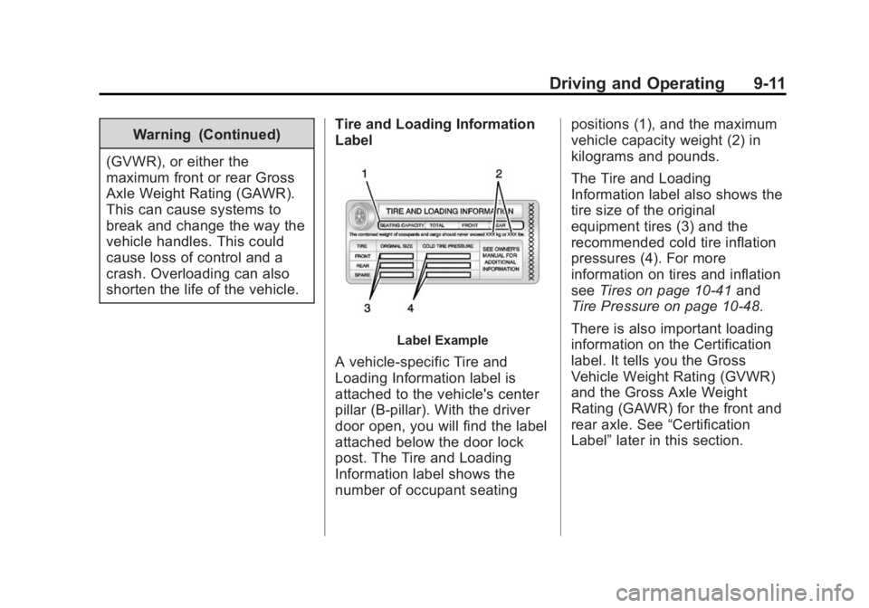 BUICK REGAL 2014 Owners Manual Black plate (11,1)Buick Regal Owner Manual (GMNA-Localizing-U.S./Canada/Mexico-
6081497) - 2014 - CRC 2nd Edition - 11/22/13
Driving and Operating 9-11
Warning (Continued)
(GVWR), or either the
maximu BUICK REGAL 2014 Owners Manual Black plate (11,1)Buick Regal Owner Manual (GMNA-Localizing-U.S./Canada/Mexico-
6081497) - 2014 - CRC 2nd Edition - 11/22/13
Driving and Operating 9-11
Warning (Continued)
(GVWR), or either the
maximu