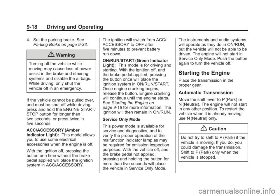 BUICK REGAL 2014  Owners Manual Black plate (18,1)Buick Regal Owner Manual (GMNA-Localizing-U.S./Canada/Mexico-
6081497) - 2014 - CRC 2nd Edition - 11/22/13
9-18 Driving and Operating
4. Set the parking brake. SeeParking Brake on pa