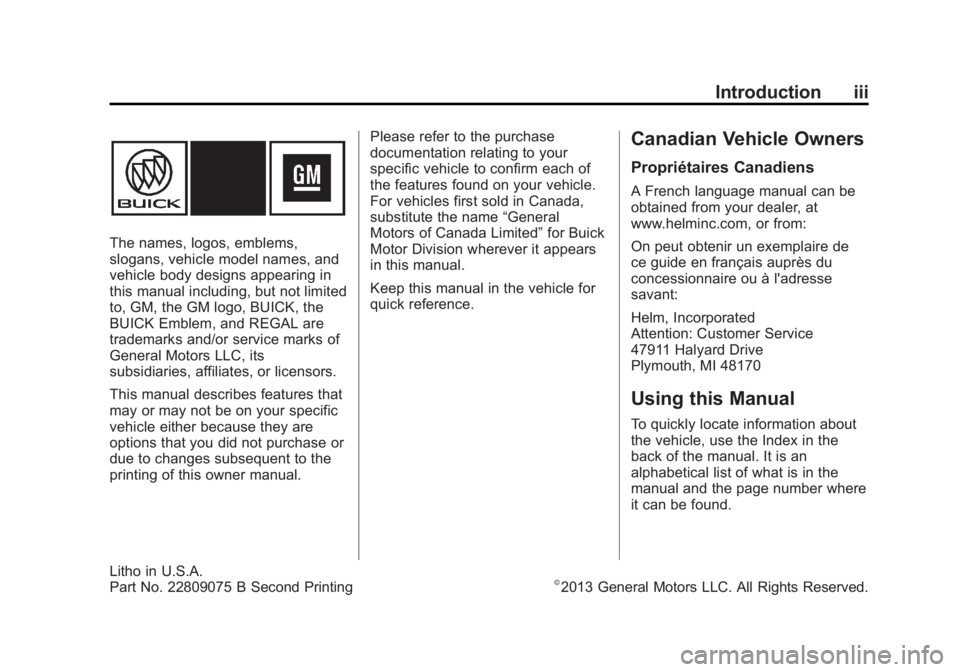 BUICK REGAL 2014 Owners Manual Black plate (3,1)Buick Regal Owner Manual (GMNA-Localizing-U.S./Canada/Mexico-
6081497) - 2014 - CRC 2nd Edition - 11/27/13
Introduction iii
The names, logos, emblems,
slogans, vehicle model names, an BUICK REGAL 2014 Owners Manual Black plate (3,1)Buick Regal Owner Manual (GMNA-Localizing-U.S./Canada/Mexico-
6081497) - 2014 - CRC 2nd Edition - 11/27/13
Introduction iii
The names, logos, emblems,
slogans, vehicle model names, an