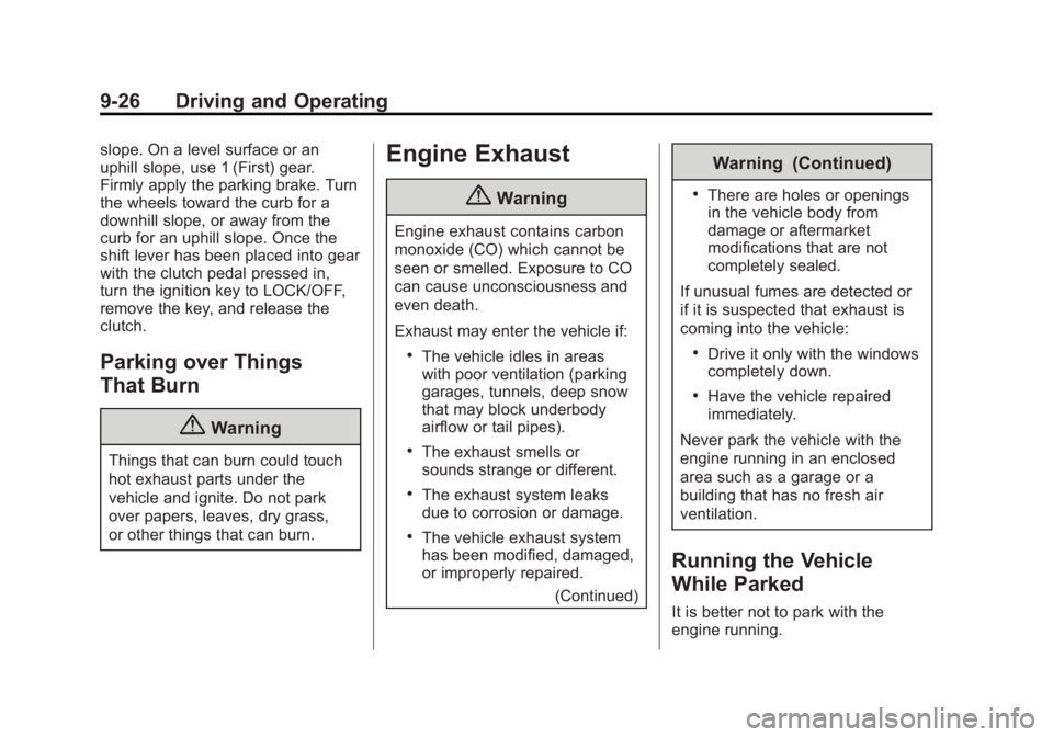 BUICK REGAL 2014 Owners Manual Black plate (26,1)Buick Regal Owner Manual (GMNA-Localizing-U.S./Canada/Mexico-
6081497) - 2014 - CRC 2nd Edition - 11/22/13
9-26 Driving and Operating
slope. On a level surface or an
uphill slope, us BUICK REGAL 2014 Owners Manual Black plate (26,1)Buick Regal Owner Manual (GMNA-Localizing-U.S./Canada/Mexico-
6081497) - 2014 - CRC 2nd Edition - 11/22/13
9-26 Driving and Operating
slope. On a level surface or an
uphill slope, us