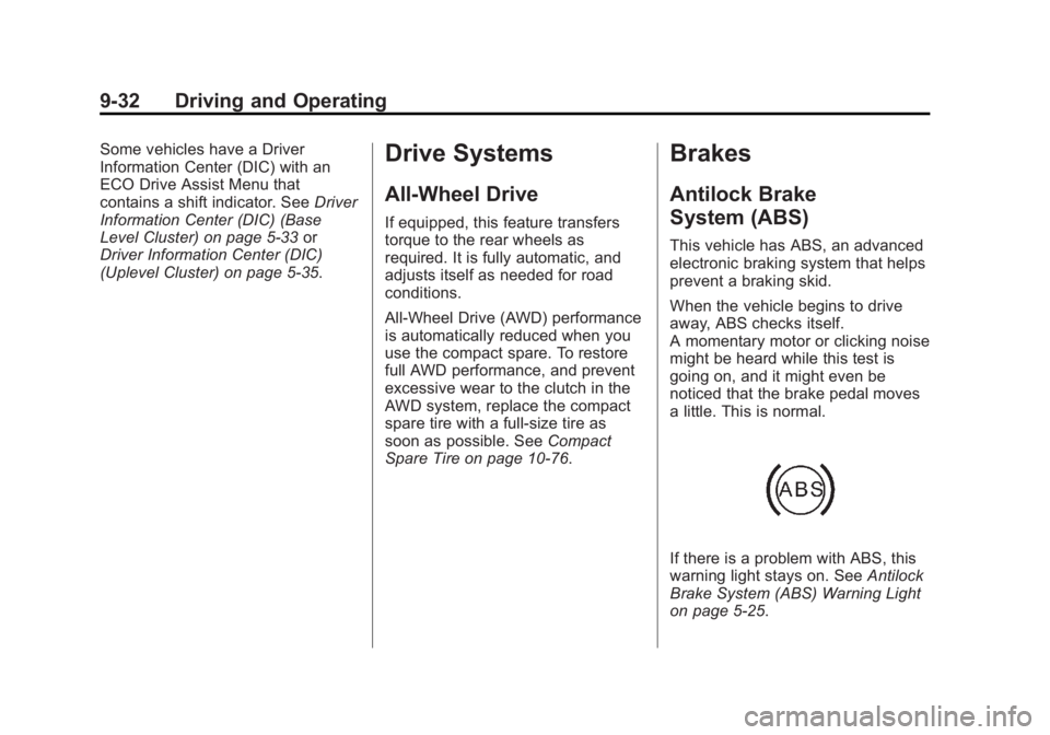 BUICK REGAL 2014 Owners Manual Black plate (32,1)Buick Regal Owner Manual (GMNA-Localizing-U.S./Canada/Mexico-
6081497) - 2014 - CRC 2nd Edition - 11/22/13
9-32 Driving and Operating
Some vehicles have a Driver
Information Center ( BUICK REGAL 2014 Owners Manual Black plate (32,1)Buick Regal Owner Manual (GMNA-Localizing-U.S./Canada/Mexico-
6081497) - 2014 - CRC 2nd Edition - 11/22/13
9-32 Driving and Operating
Some vehicles have a Driver
Information Center (