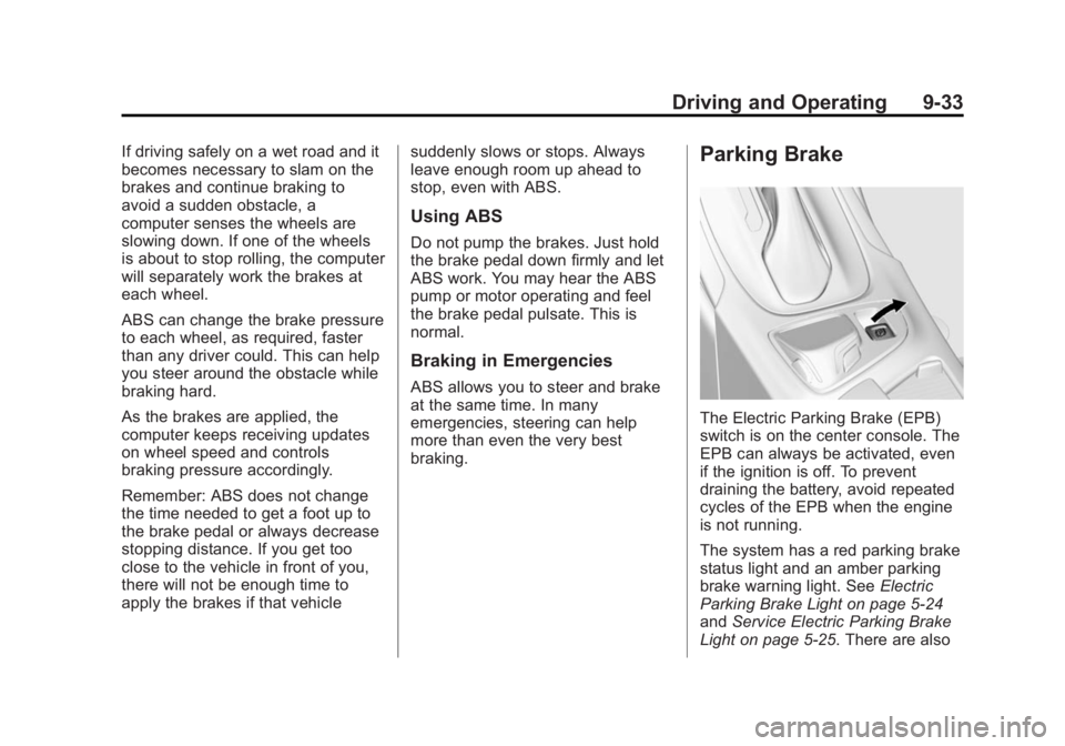 BUICK REGAL 2014 Owners Manual Black plate (33,1)Buick Regal Owner Manual (GMNA-Localizing-U.S./Canada/Mexico-
6081497) - 2014 - CRC 2nd Edition - 11/22/13
Driving and Operating 9-33
If driving safely on a wet road and it
becomes n BUICK REGAL 2014 Owners Manual Black plate (33,1)Buick Regal Owner Manual (GMNA-Localizing-U.S./Canada/Mexico-
6081497) - 2014 - CRC 2nd Edition - 11/22/13
Driving and Operating 9-33
If driving safely on a wet road and it
becomes n