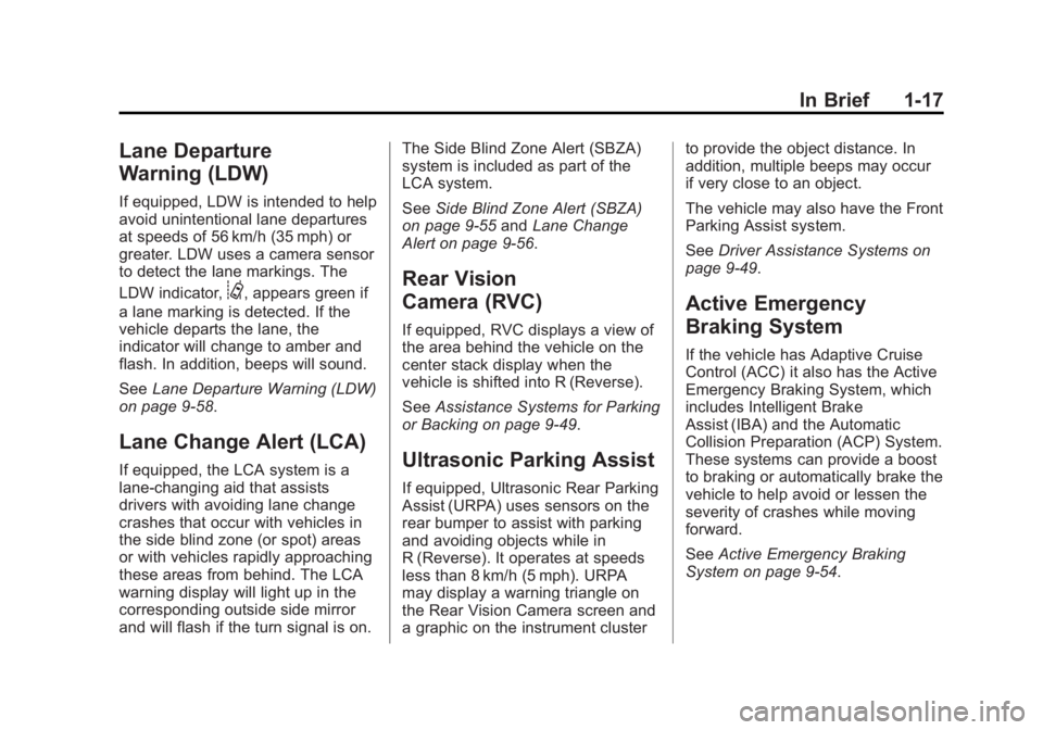 BUICK REGAL 2014 Owners Guide Black plate (17,1)Buick Regal Owner Manual (GMNA-Localizing-U.S./Canada/Mexico-
6081497) - 2014 - CRC 2nd Edition - 11/22/13
In Brief 1-17
Lane Departure
Warning (LDW)
If equipped, LDW is intended to 