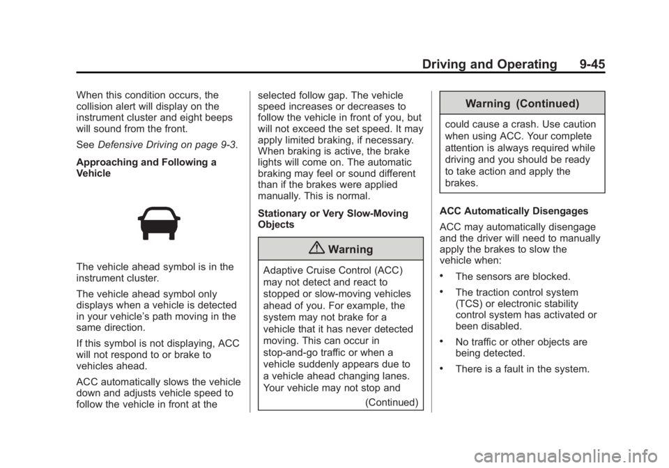 BUICK REGAL 2014 User Guide Black plate (45,1)Buick Regal Owner Manual (GMNA-Localizing-U.S./Canada/Mexico-
6081497) - 2014 - CRC 2nd Edition - 11/22/13
Driving and Operating 9-45
When this condition occurs, the
collision alert BUICK REGAL 2014 User Guide Black plate (45,1)Buick Regal Owner Manual (GMNA-Localizing-U.S./Canada/Mexico-
6081497) - 2014 - CRC 2nd Edition - 11/22/13
Driving and Operating 9-45
When this condition occurs, the
collision alert
