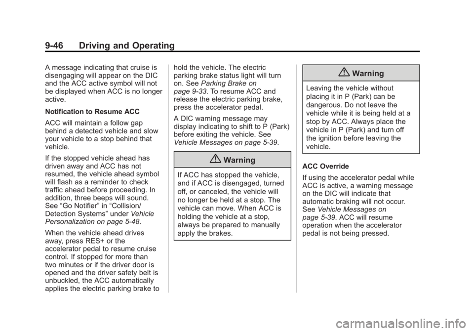 BUICK REGAL 2014 Owners Manual Black plate (46,1)Buick Regal Owner Manual (GMNA-Localizing-U.S./Canada/Mexico-
6081497) - 2014 - CRC 2nd Edition - 11/22/13
9-46 Driving and Operating
A message indicating that cruise is
disengaging BUICK REGAL 2014 Owners Manual Black plate (46,1)Buick Regal Owner Manual (GMNA-Localizing-U.S./Canada/Mexico-
6081497) - 2014 - CRC 2nd Edition - 11/22/13
9-46 Driving and Operating
A message indicating that cruise is
disengaging