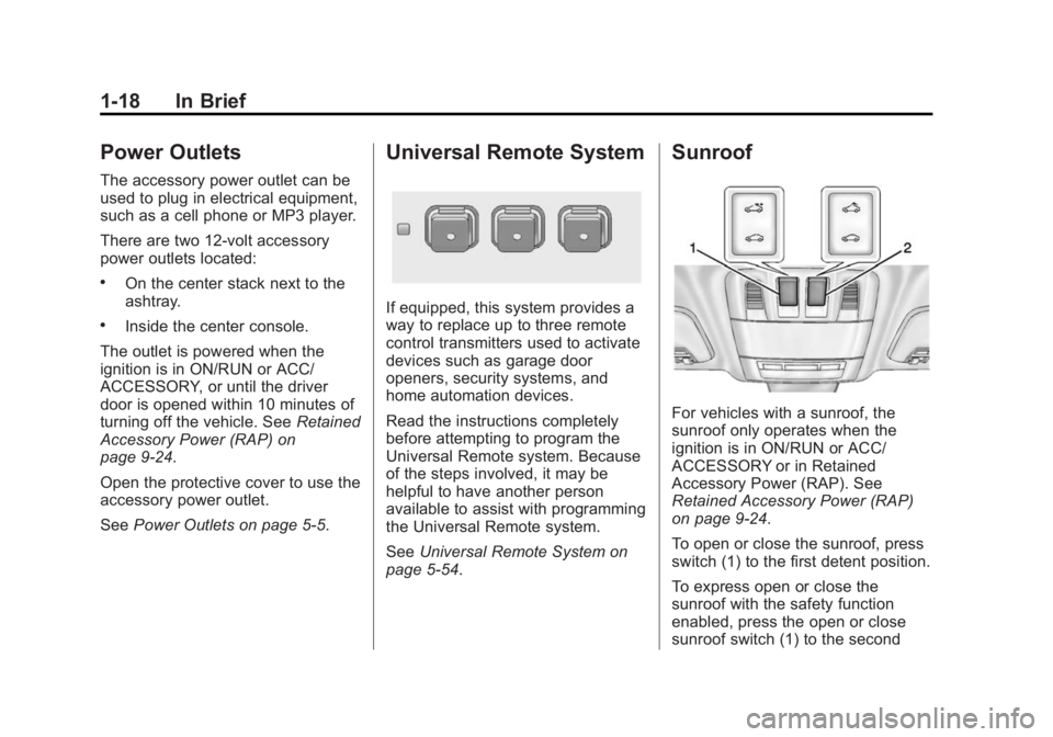 BUICK REGAL 2014 Owners Guide Black plate (18,1)Buick Regal Owner Manual (GMNA-Localizing-U.S./Canada/Mexico-
6081497) - 2014 - CRC 2nd Edition - 11/22/13
1-18 In Brief
Power Outlets
The accessory power outlet can be
used to plug 