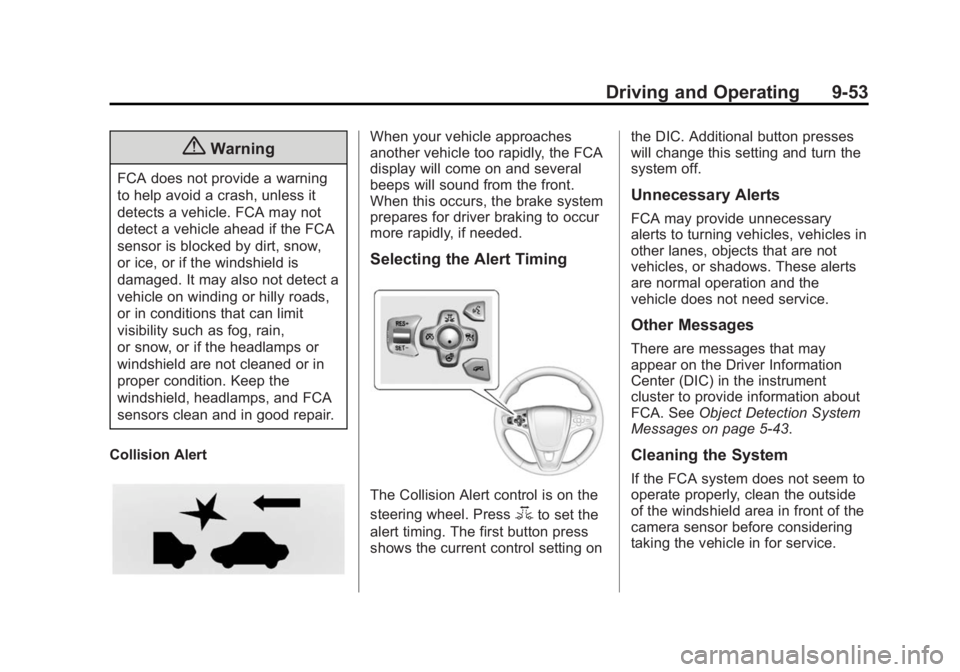 BUICK REGAL 2014 User Guide Black plate (53,1)Buick Regal Owner Manual (GMNA-Localizing-U.S./Canada/Mexico-
6081497) - 2014 - CRC 2nd Edition - 11/22/13
Driving and Operating 9-53
{Warning
FCA does not provide a warning
to help BUICK REGAL 2014 User Guide Black plate (53,1)Buick Regal Owner Manual (GMNA-Localizing-U.S./Canada/Mexico-
6081497) - 2014 - CRC 2nd Edition - 11/22/13
Driving and Operating 9-53
{Warning
FCA does not provide a warning
to help