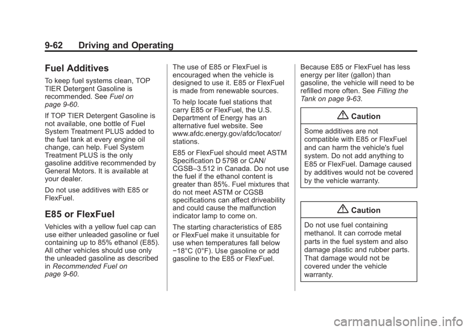 BUICK REGAL 2014 Owners Manual Black plate (62,1)Buick Regal Owner Manual (GMNA-Localizing-U.S./Canada/Mexico-
6081497) - 2014 - CRC 2nd Edition - 11/22/13
9-62 Driving and Operating
Fuel Additives
To keep fuel systems clean, TOP
T BUICK REGAL 2014 Owners Manual Black plate (62,1)Buick Regal Owner Manual (GMNA-Localizing-U.S./Canada/Mexico-
6081497) - 2014 - CRC 2nd Edition - 11/22/13
9-62 Driving and Operating
Fuel Additives
To keep fuel systems clean, TOP
T