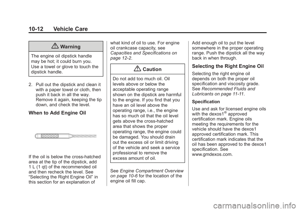 BUICK REGAL 2014  Owners Manual Black plate (12,1)Buick Regal Owner Manual (GMNA-Localizing-U.S./Canada/Mexico-
6081497) - 2014 - CRC 2nd Edition - 11/22/13
10-12 Vehicle Care
{Warning
The engine oil dipstick handle
may be hot; it c